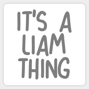 IT'S A LIAM THING Funny Birthday Men Name Gift Idea Magnet